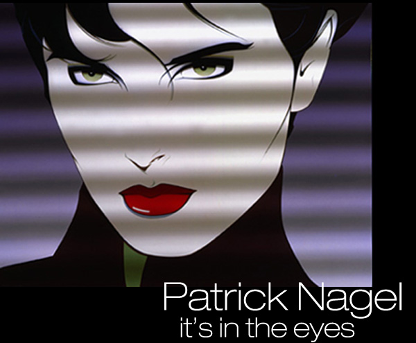 Scene4 Magazine - Patrick Nagel-it's in the eyes - May 2016 | www.scene4.com